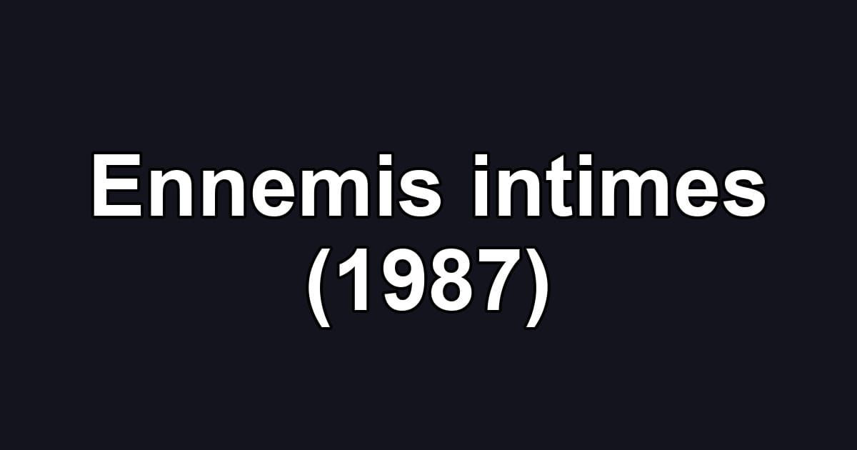 Ennemis intimes (1987)