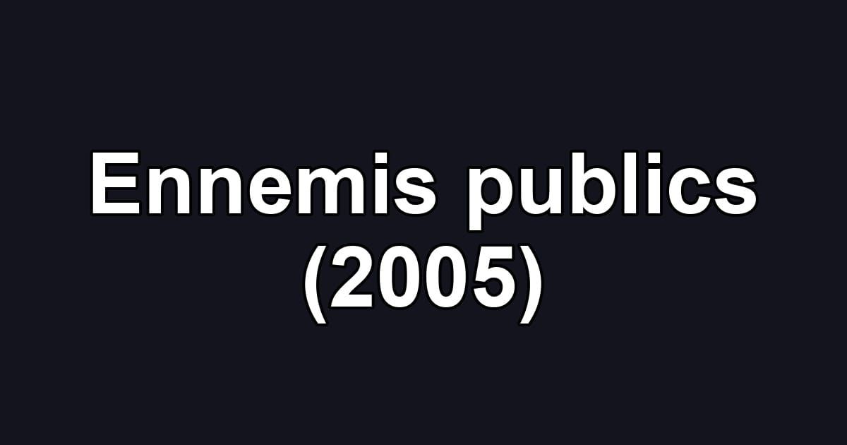 Ennemis publics (2005)