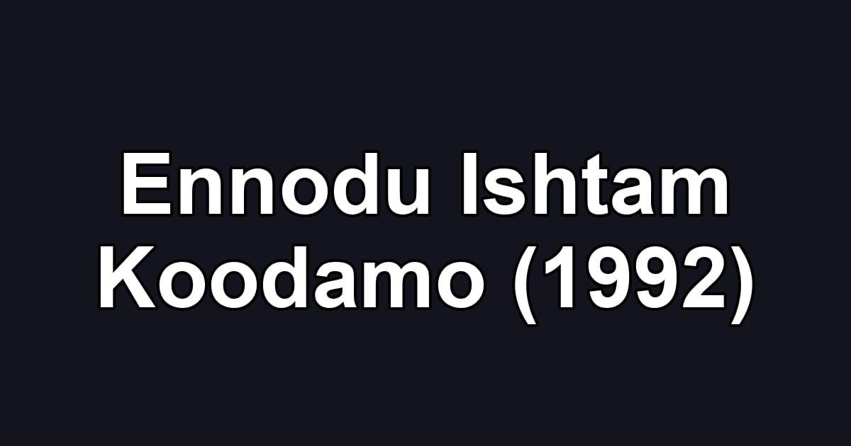 Ennodu Ishtam Koodamo (1992)
