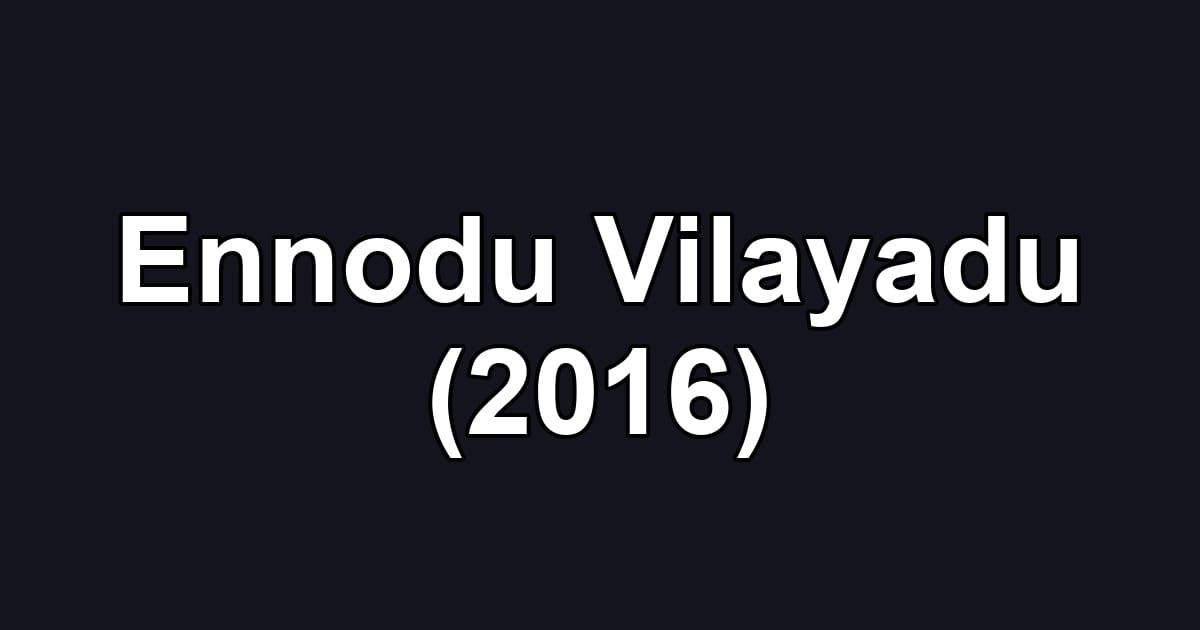 Ennodu Vilayadu (2016)