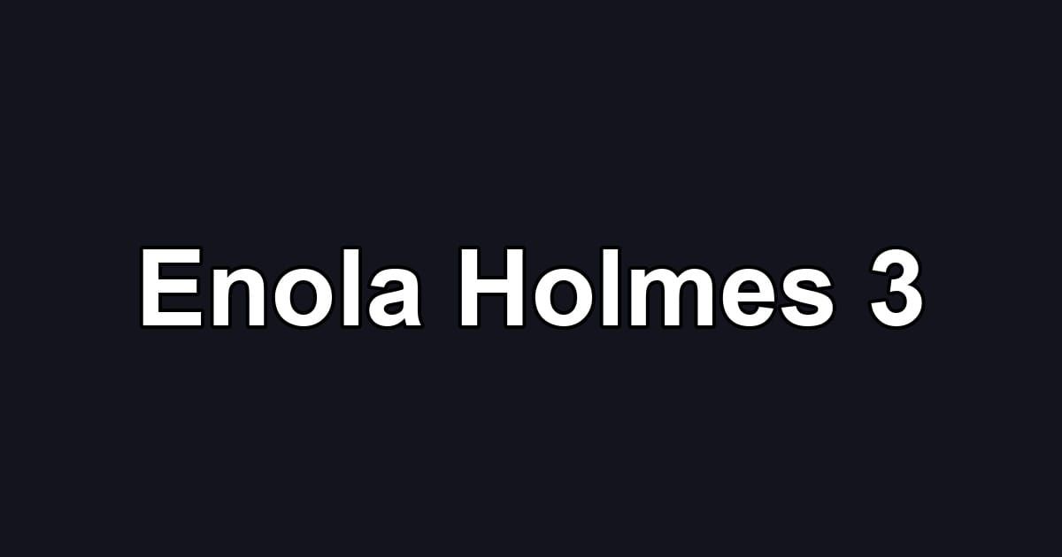 Enola Holmes 3