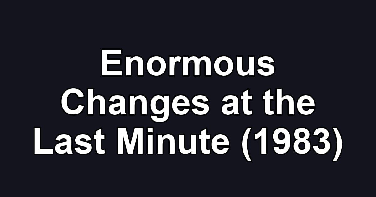 Enormous Changes at the Last Minute (1983)