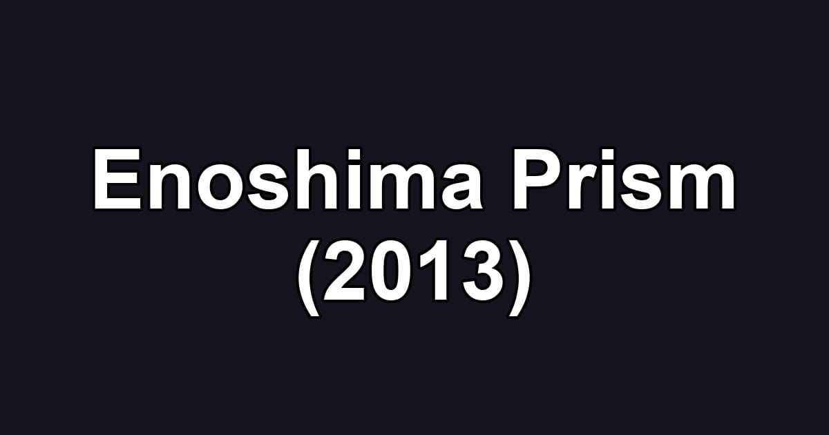 Enoshima Prism (2013)