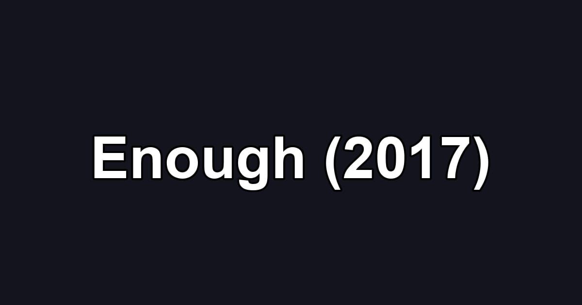 Enough (2017)