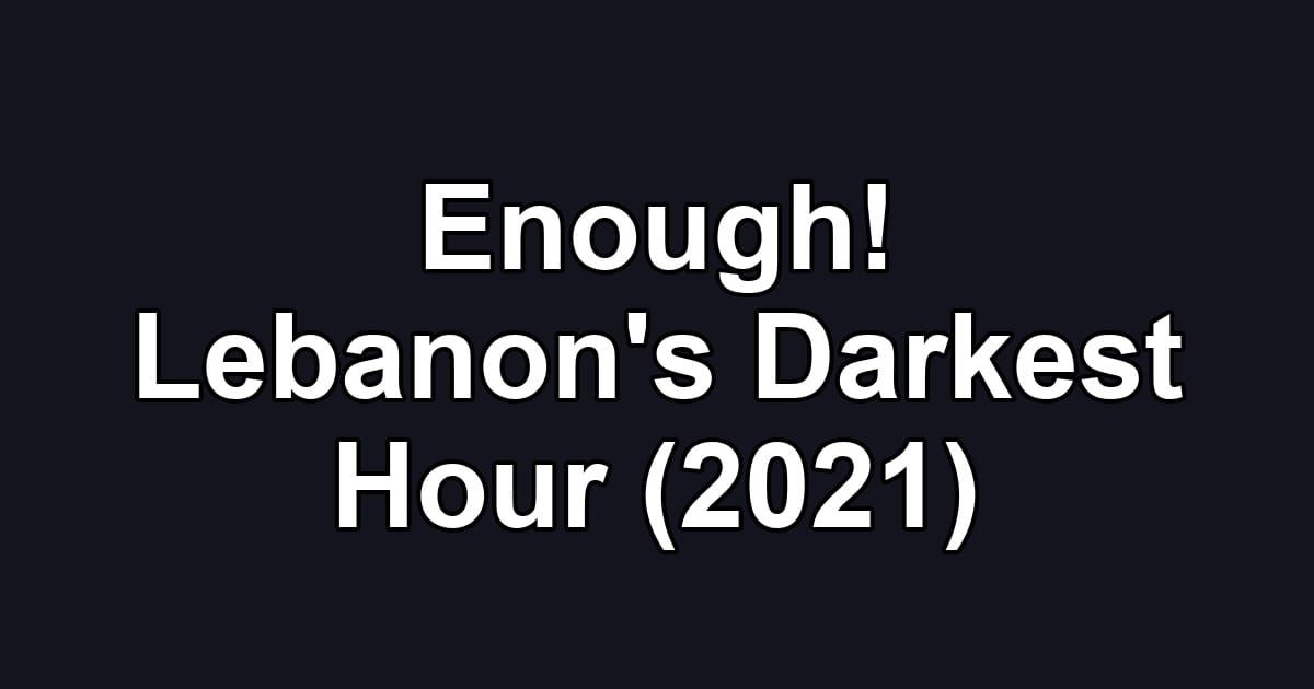 Enough! Lebanon's Darkest Hour (2021)