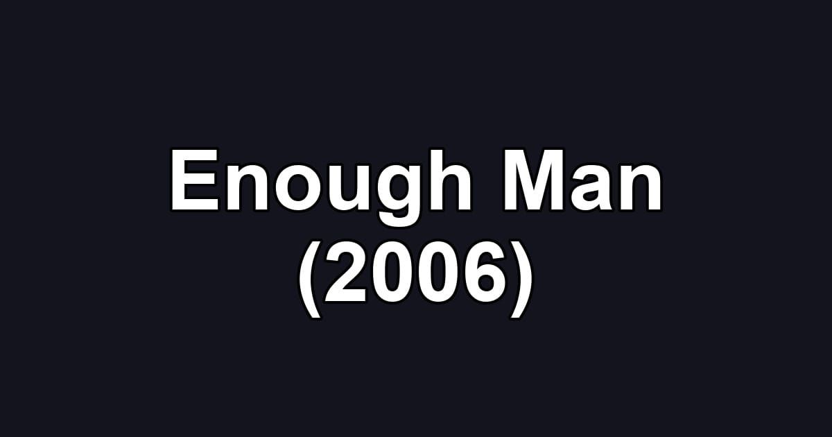 Enough Man (2006)