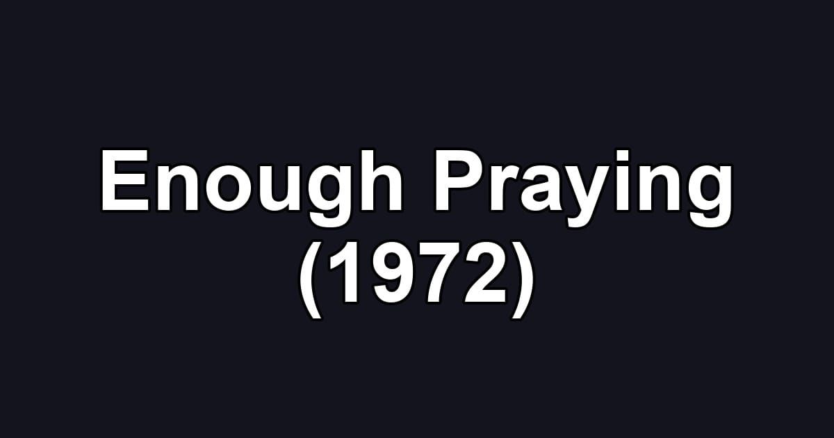 Enough Praying (1972)