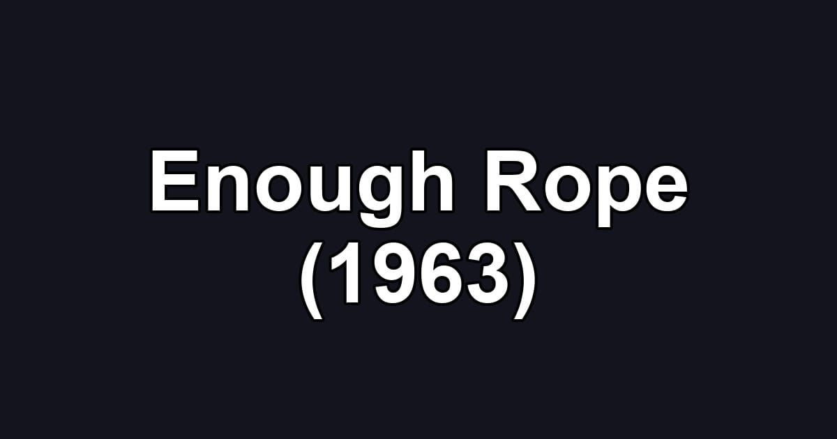 Enough Rope (1963)