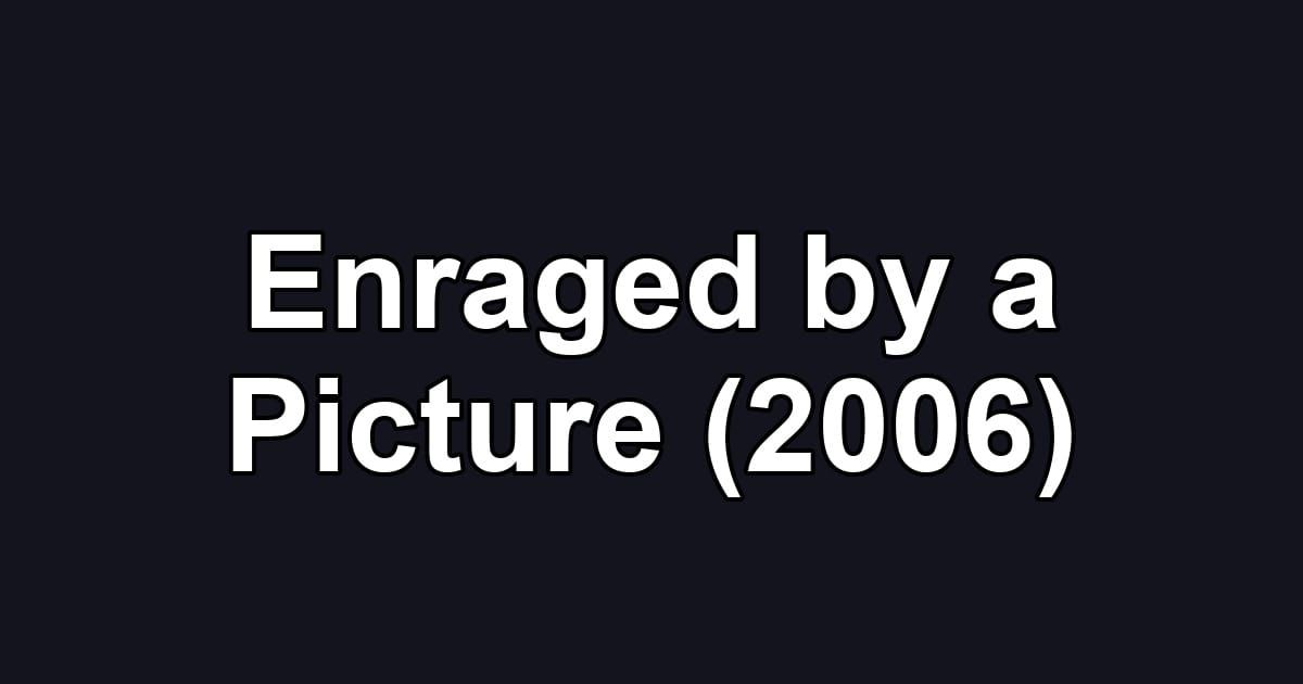 Enraged by a Picture (2006)
