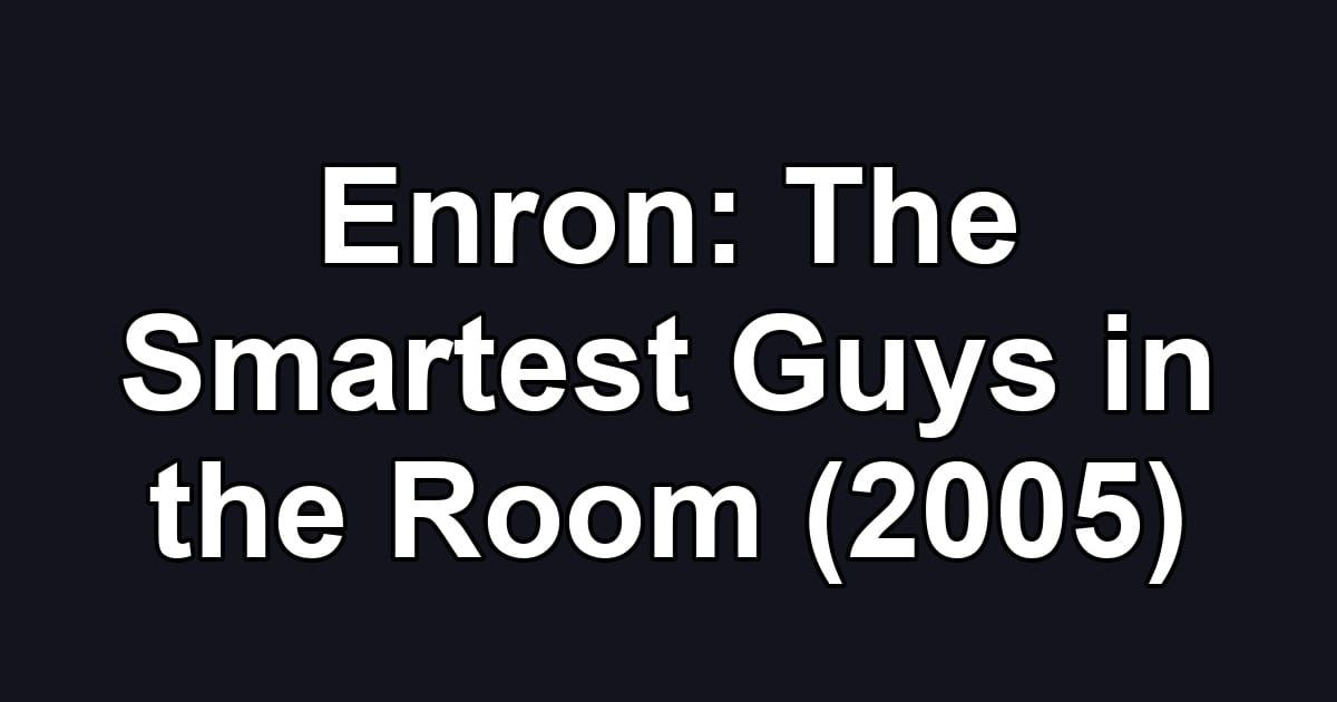 Enron: The Smartest Guys in the Room (2005)