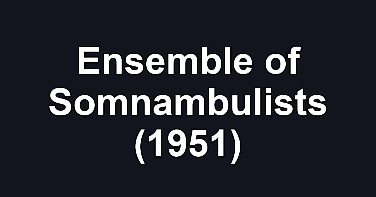 Ensemble of Somnambulists (1951)
