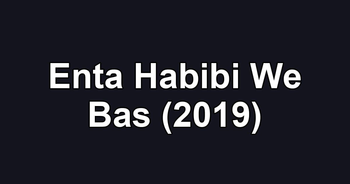 Enta Habibi We Bas (2019)