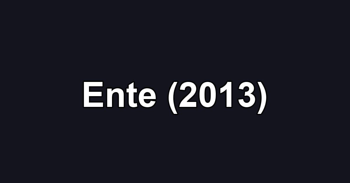 Ente (2013)