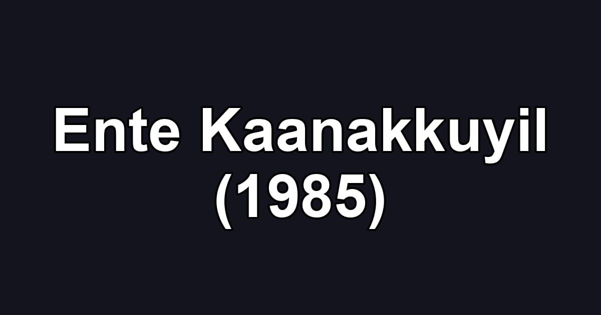 Ente Kaanakkuyil (1985)