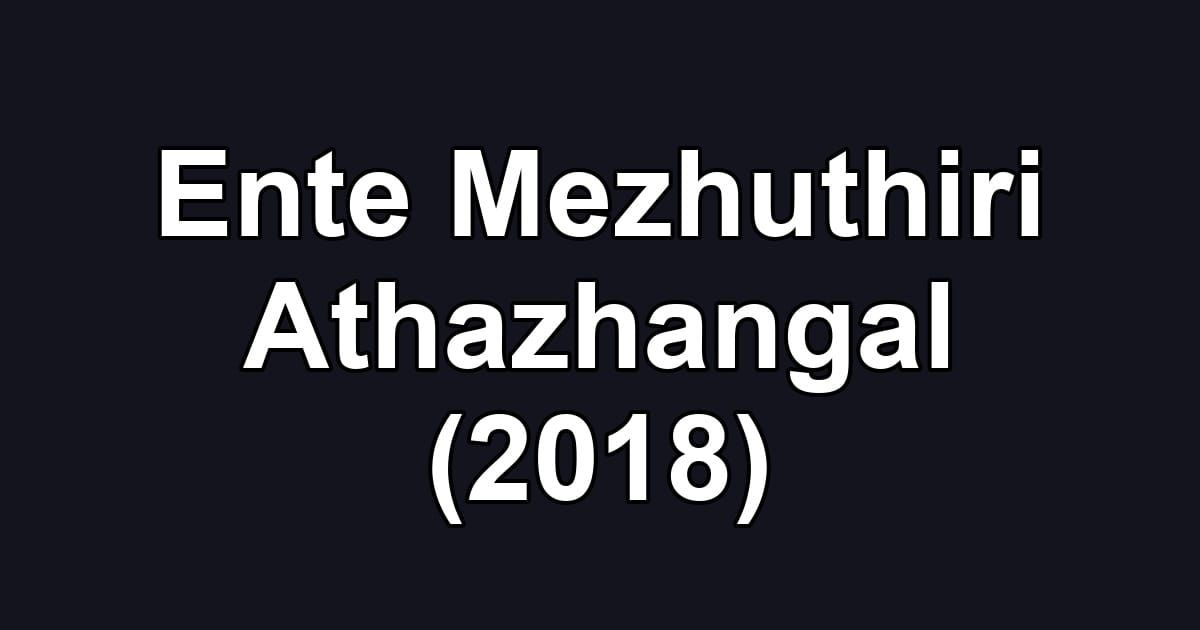 Ente Mezhuthiri Athazhangal (2018)
