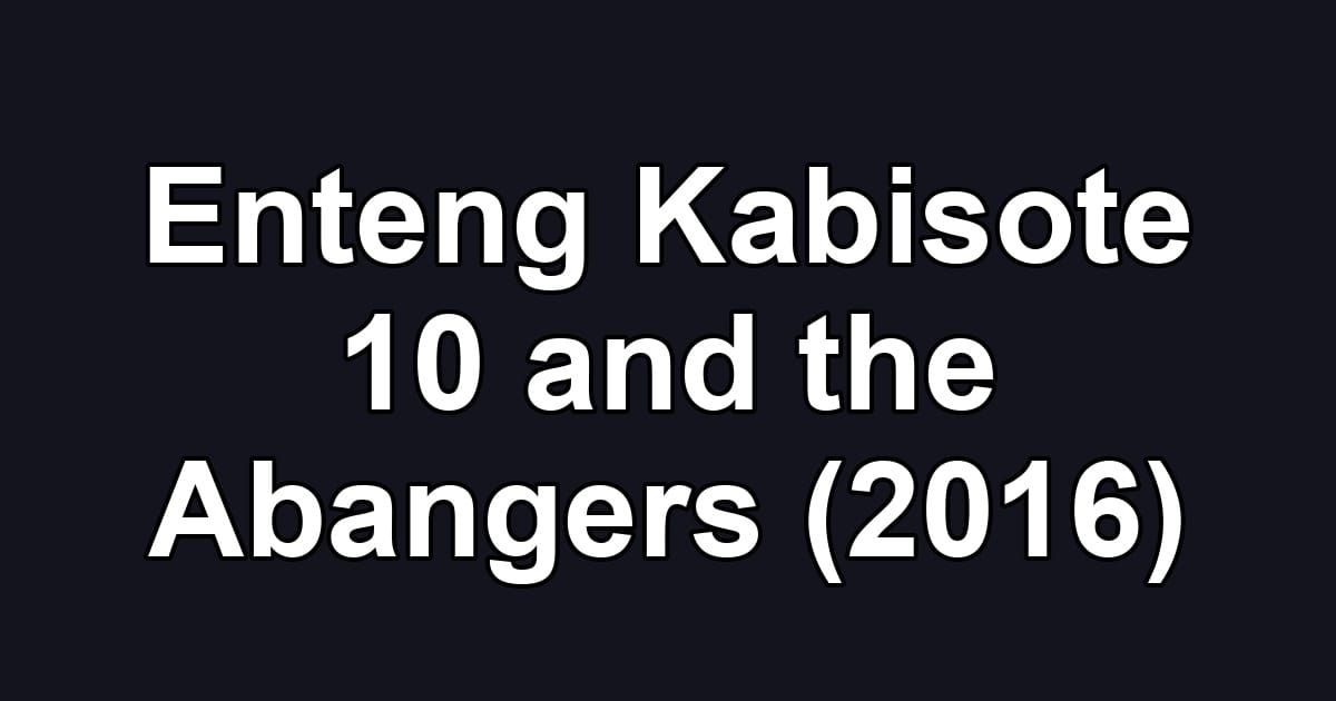 Enteng Kabisote 10 and the Abangers (2016)