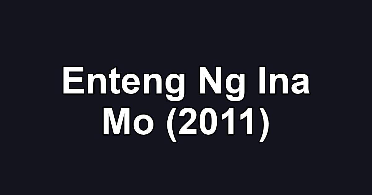 Enteng Ng Ina Mo (2011)