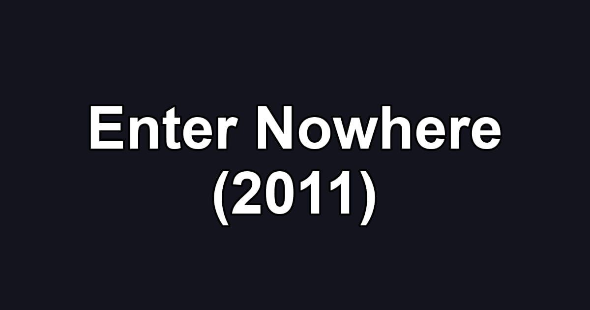 Enter Nowhere (2011)