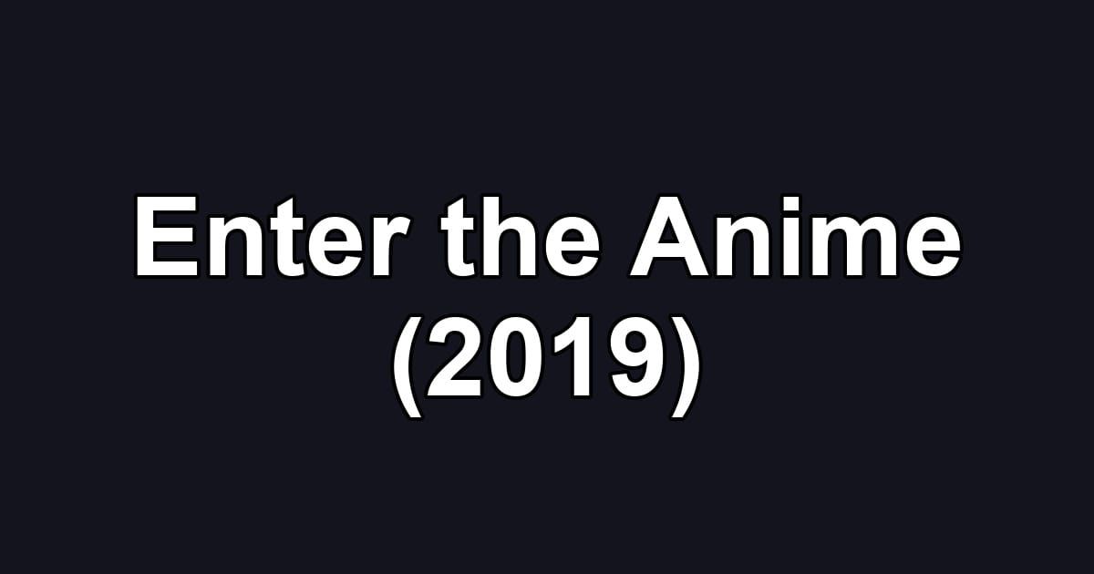Enter the Anime (2019)