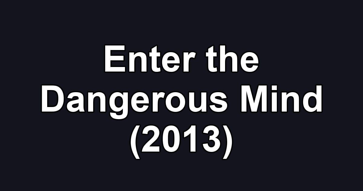 Enter the Dangerous Mind (2013)