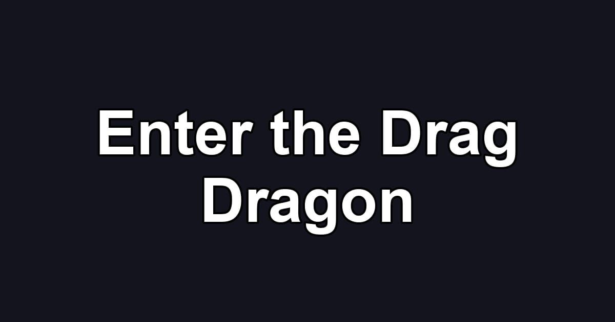 Enter the Drag Dragon