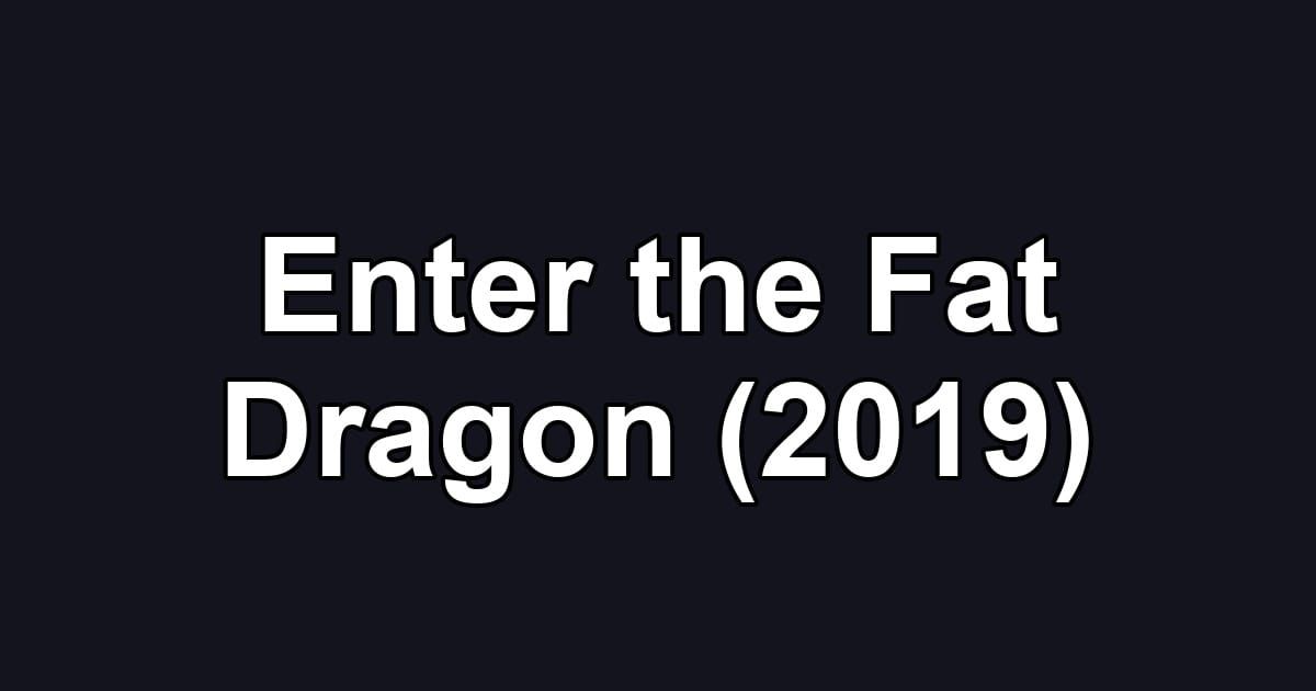 Enter the Fat Dragon (2019)