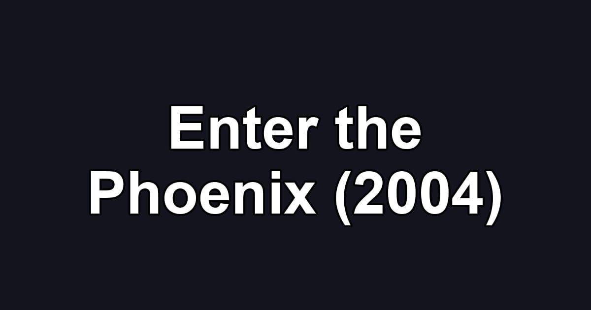Enter the Phoenix (2004)