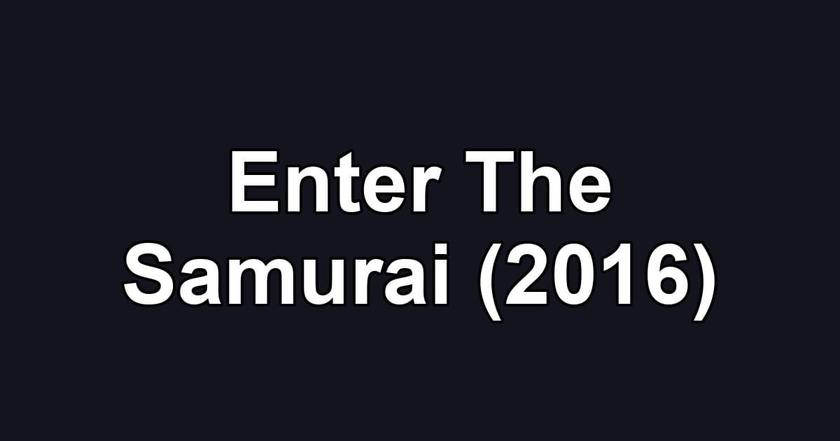 Enter The Samurai (2016)