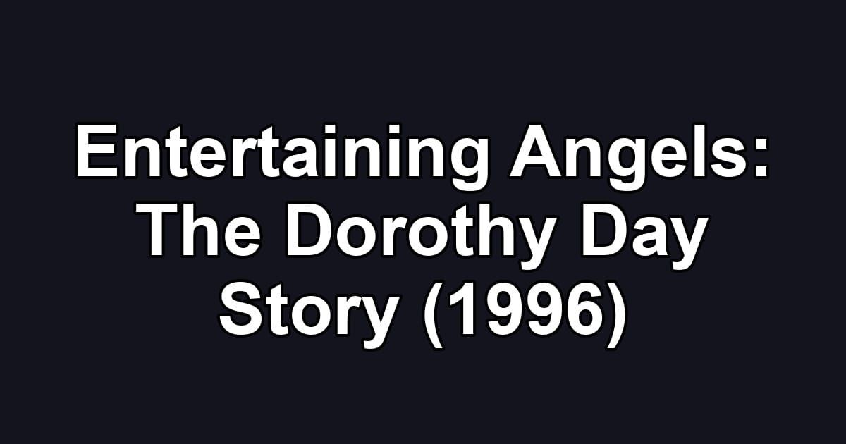Entertaining Angels: The Dorothy Day Story (1996)