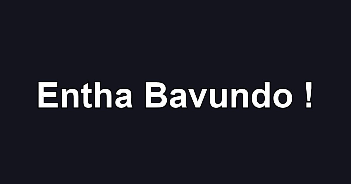 Entha Bavundo !