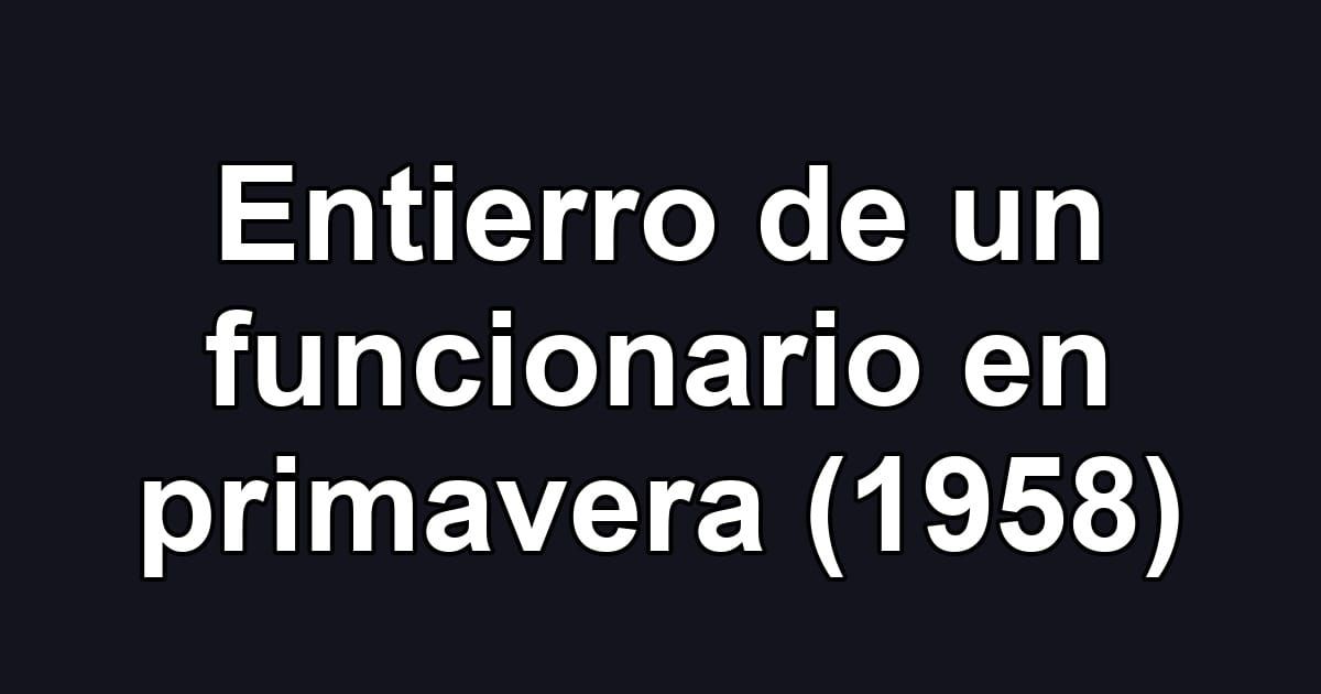 Entierro de un funcionario en primavera (1958)