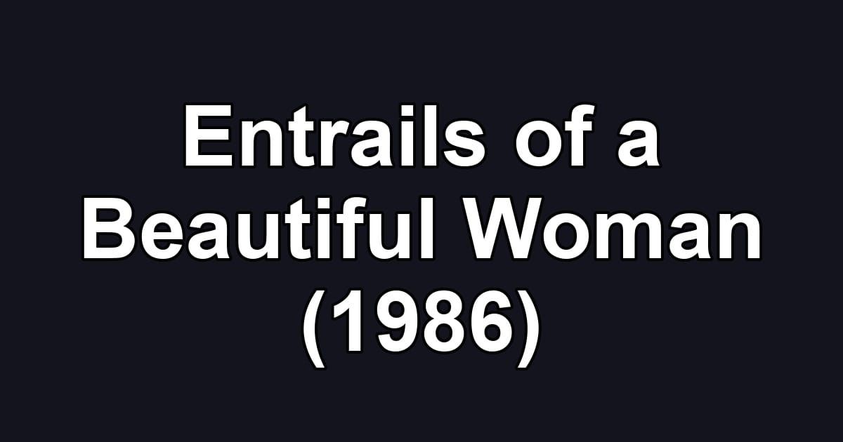 Entrails of a Beautiful Woman (1986)