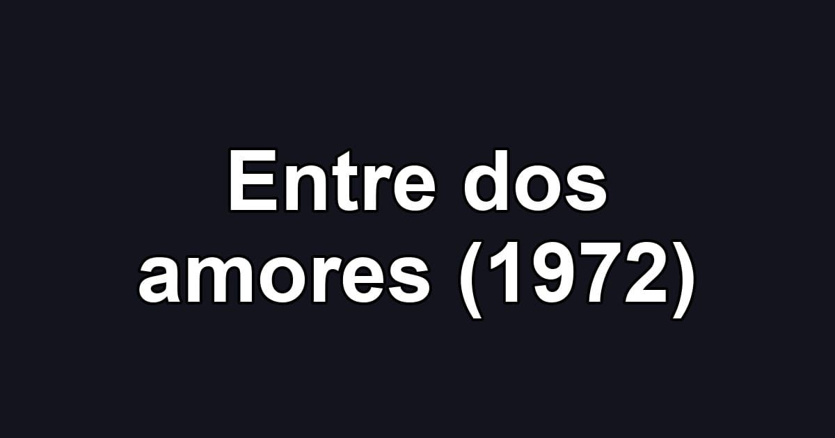 Entre dos amores (1972)