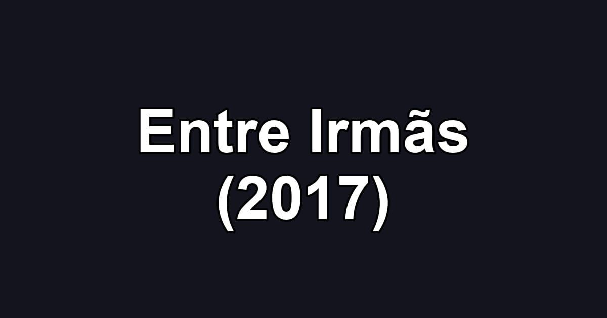 Entre Irmãs (2017)