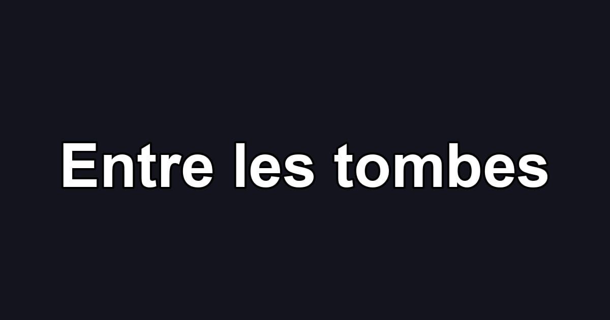 Entre les tombes