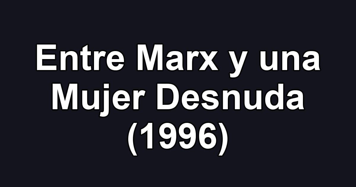 Entre Marx y una Mujer Desnuda (1996)