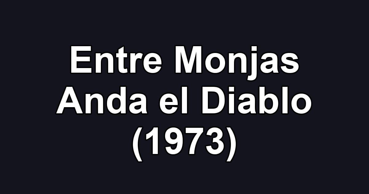 Entre Monjas Anda el Diablo (1973)