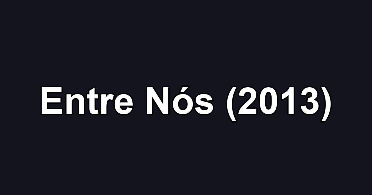 Entre Nós (2013)