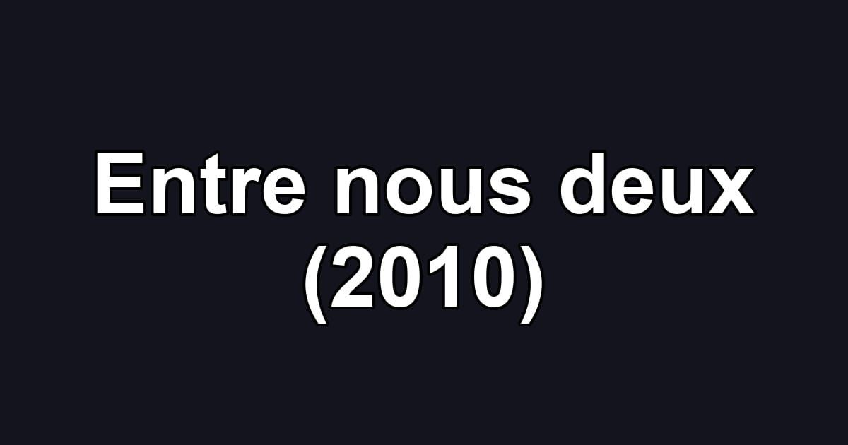 Entre nous deux (2010)