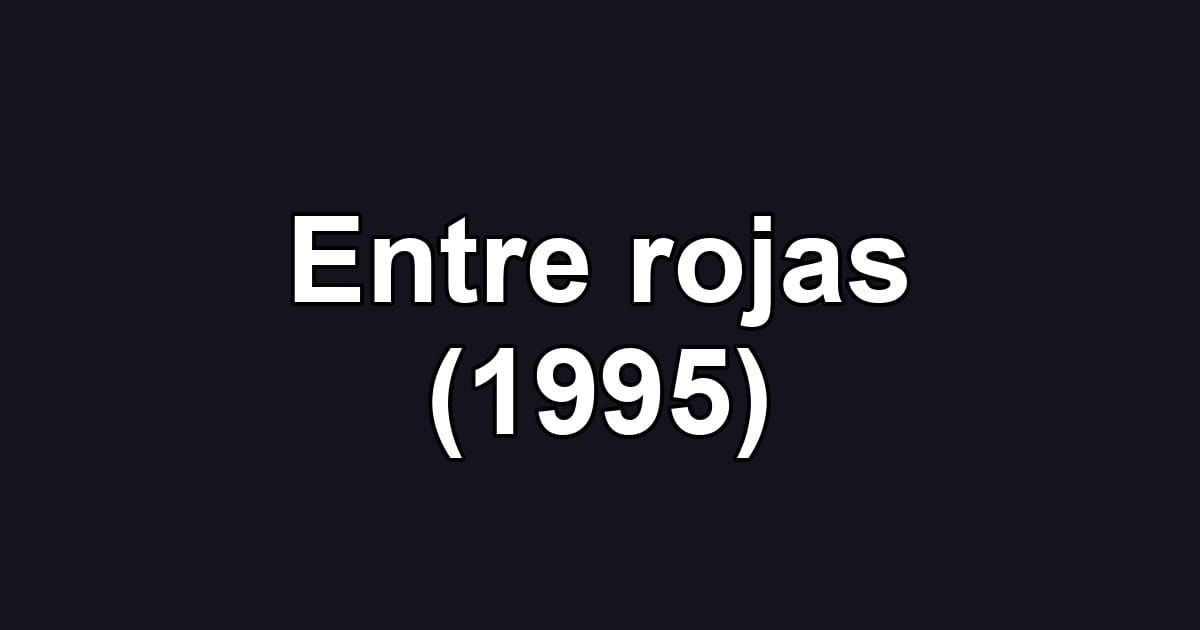Entre rojas (1995)