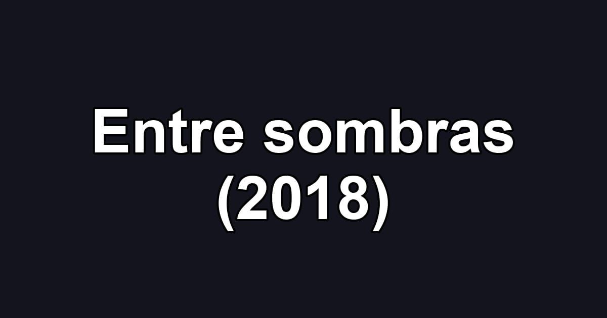 Entre sombras (2018)