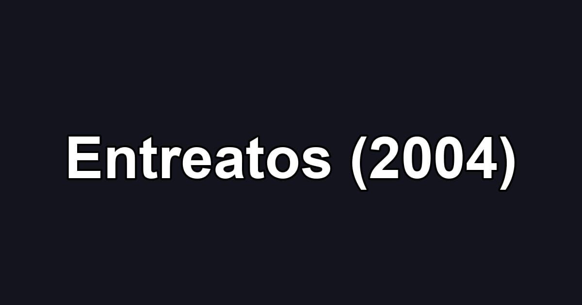 Entreatos (2004)