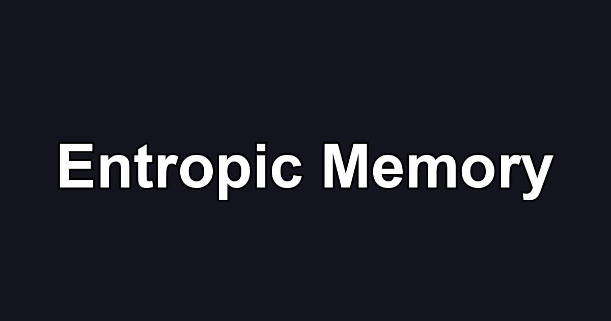 Entropic Memory