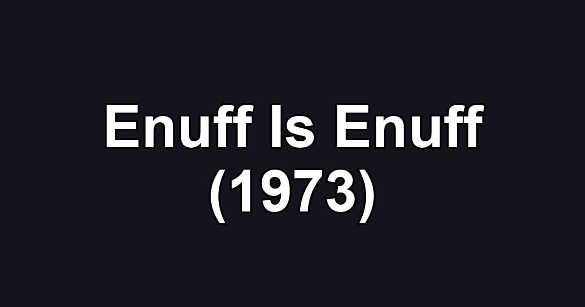 Enuff Is Enuff (1973)