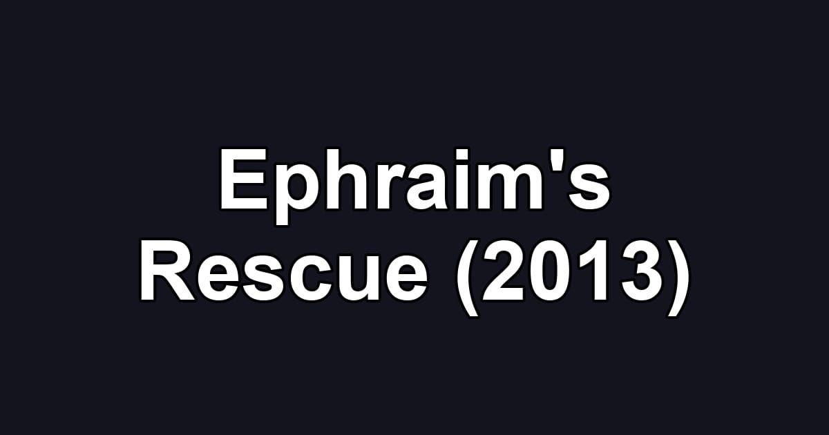 Ephraim's Rescue (2013)