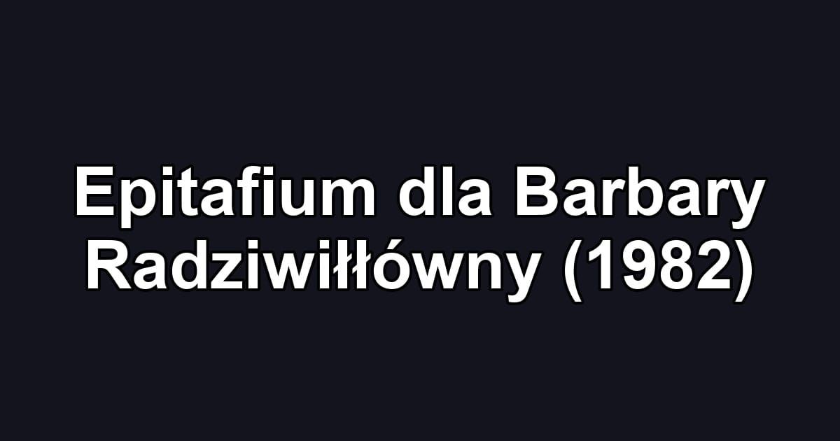 Epitafium dla Barbary Radziwiłłówny (1982)