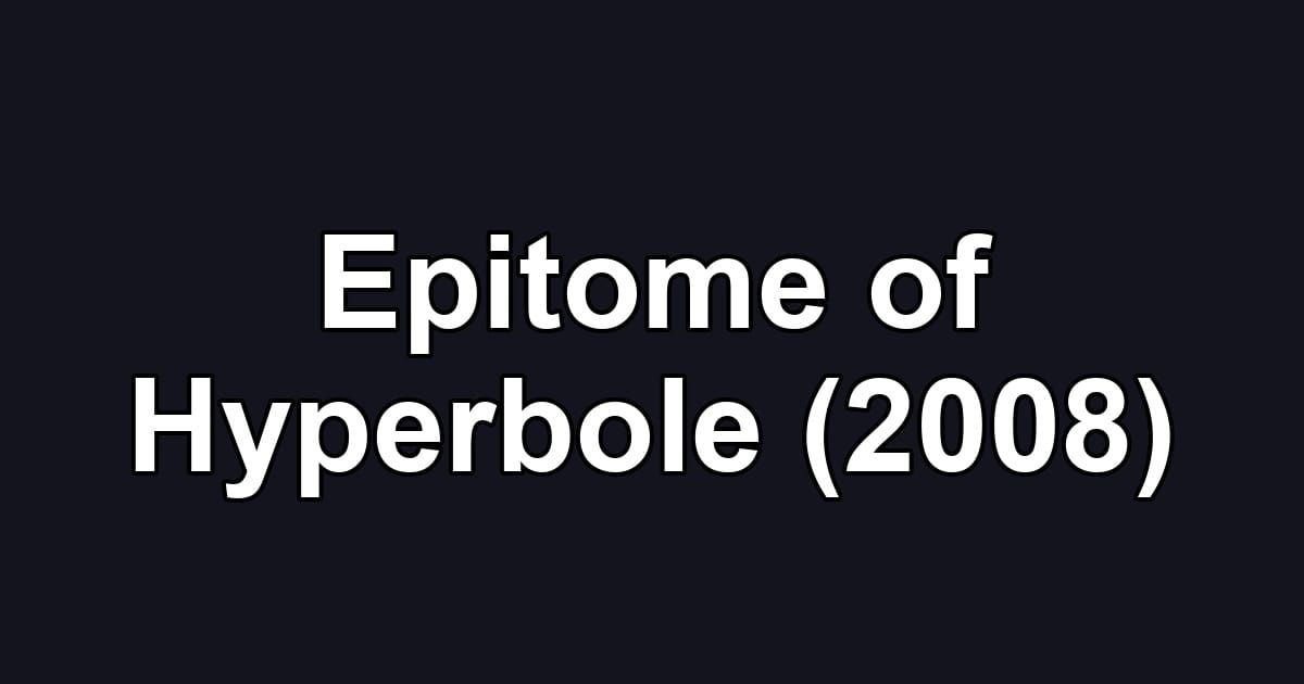Epitome of Hyperbole (2008)