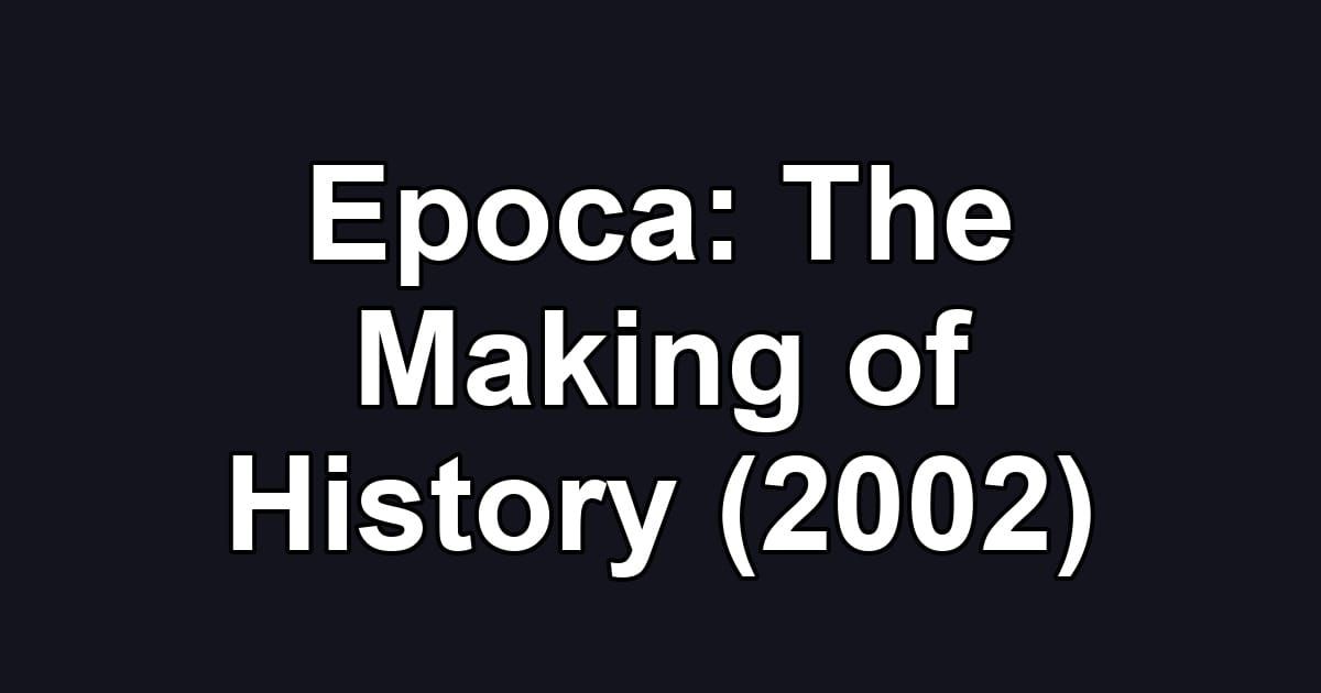 Epoca: The Making of History (2002)