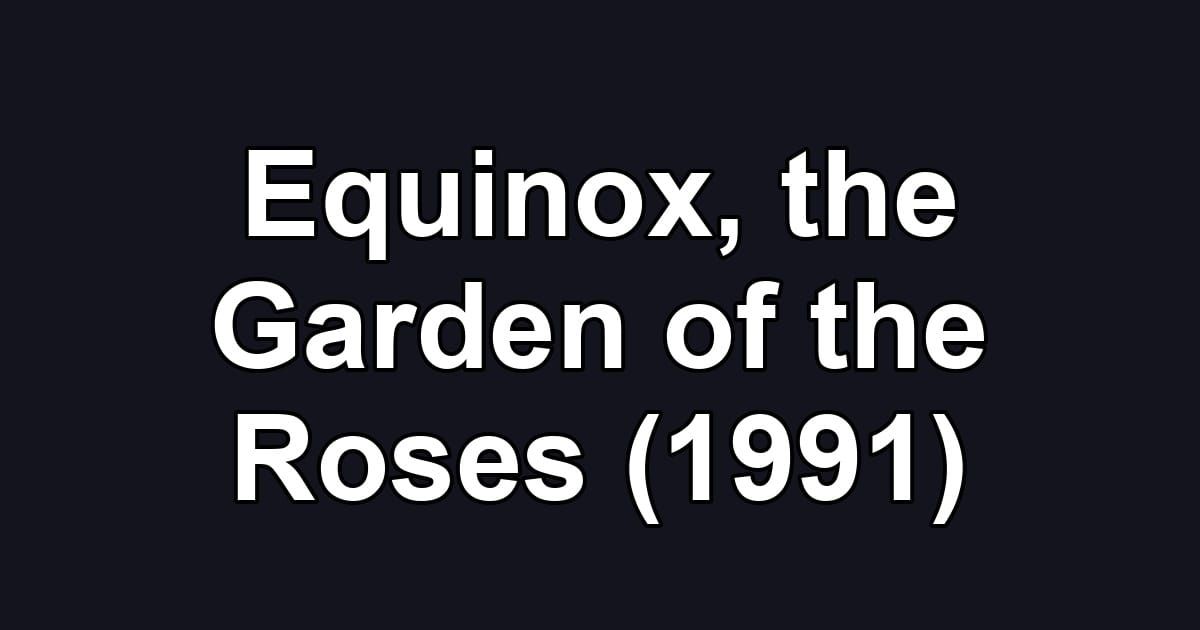 Equinox, the Garden of the Roses (1991)