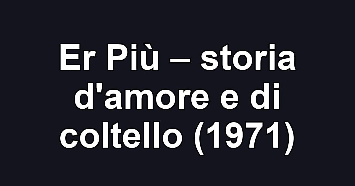 Er Più – storia d'amore e di coltello (1971)